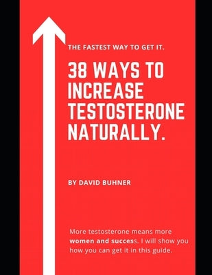 38 Ways to Increase Testosterone Naturally.: Supplements, food and lifestyle habits to embrace your true masculinity and improve your sexual health. by (Translator Agency), Solotraductores