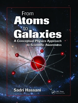 From Atoms to Galaxies: A Conceptual Physics Approach to Scientific Awareness by Hassani, Sadri