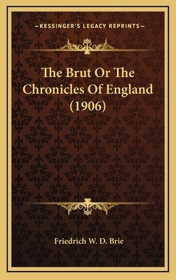 The Brut Or The Chronicles Of England (1906) by Brie, Friedrich W. D.