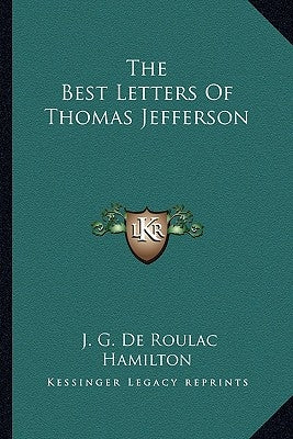 The Best Letters Of Thomas Jefferson by de Roulhac Hamilton, J. G.