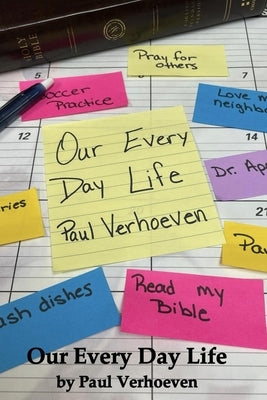 Our Every Day Life: A One-Year Devotional by Verhoeven, Paul