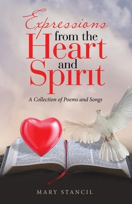 Expressions from the Heart and Spirit: A Collection of Poems and Songs by Stancil, Mary
