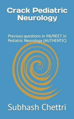 Crack Pediatric Neurology: Previous questions in INI/NEET in Pediatric Neurology by Chettri, Subhash