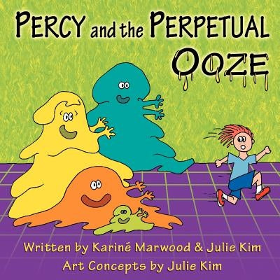 Percy and the Perpetual Ooze by Marwood, KarinÃ©