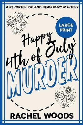 Happy 4th of July Murder: Large Print Edition by Woods, Rachel