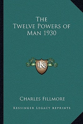 The Twelve Powers of Man 1930 by Fillmore, Charles