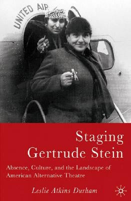 Staging Gertrude Stein: Absence, Culture, and the Landscape of American Alternative Theatre by Durham, L.