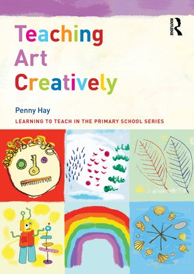 Teaching Art Creatively by Hay, Penny