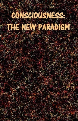 Consciousness: The New Paradigm by Bradford, Michael