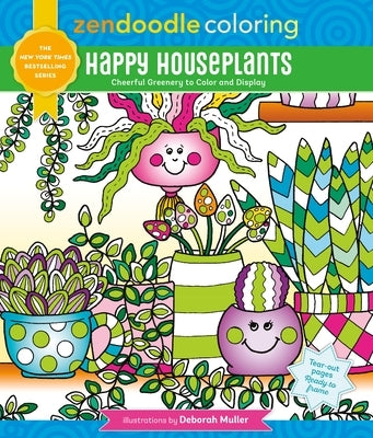 Zendoodle Coloring: Happy Houseplants: Cheerful Greenery to Color and Display by Muller, Deborah