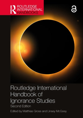 Routledge International Handbook of Ignorance Studies by Gross, Matthias