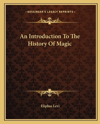 An Introduction To The History Of Magic by Levi, Eliphas