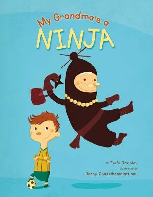 My Grandma's a Ninja by Tarpley, Todd