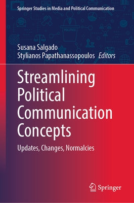 Streamlining Political Communication Concepts: Updates, Changes, Normalcies by Salgado, Susana