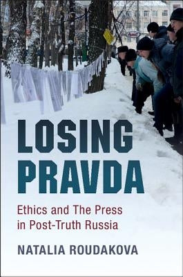 Losing Pravda by Roudakova, Natalia
