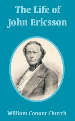 The Life of John Ericsson by Church, William Conant