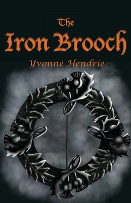 The Iron Brooch by Hendrie, Yvonne