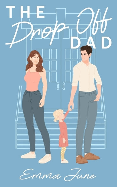The Drop Off Dad: A Single Dad Romance by June, Emma