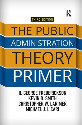 The Public Administration Theory Primer by Frederickson, H. George