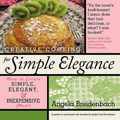 Creative Cooking for Simple Elegance: How to create simple, elegant, and inexpensive meals by Breidenbach, Angela