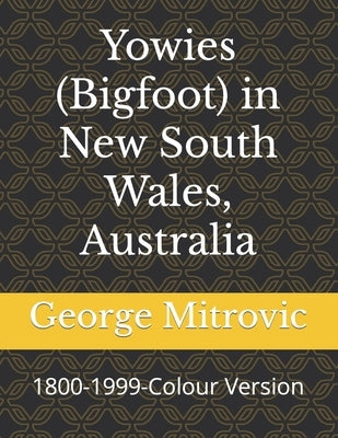 Yowies (Bigfoot) in New South Wales, Australia: 1800-1999-Colour Version by Mitrovic, George