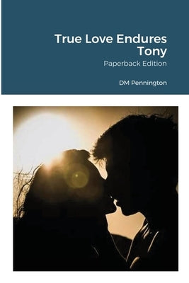 True Love Endures Tony: Paperback Edition by Pennington, DM
