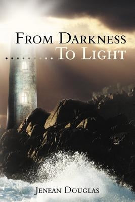 From Darkness.........to Light by Douglas, Jenean