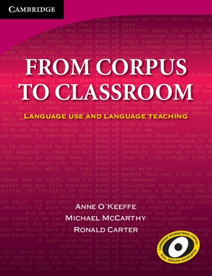From Corpus to Classroom: Language Use and Language Teaching by O'Keeffe, Anne