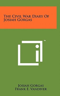 The Civil War Diary Of Josiah Gorgas by Gorgas, Josiah