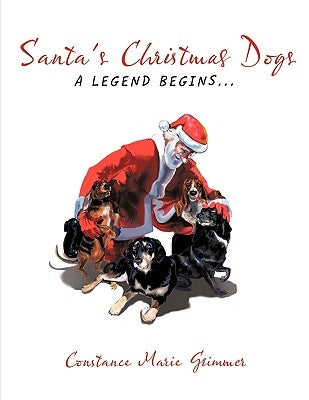 Santa's Christmas Dogs: A Legend Begins... by Grimmer, Constance Marie