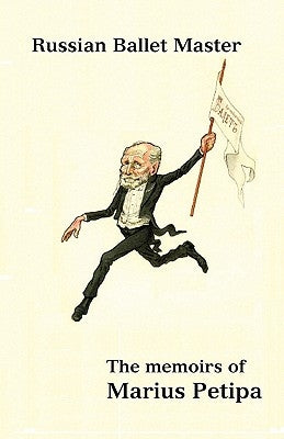 Russian Ballet Master: The Memoirs of Marius Petipa by Petipa, Marius
