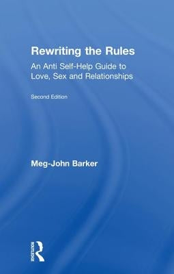 Rewriting the Rules: An Anti Self-Help Guide to Love, Sex and Relationships by Barker, Meg John