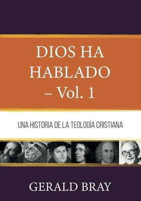 Dios ha hablado - Vol. 1: Una Historia de la Teologia Cristiana by Gutierrez, Elson Y.