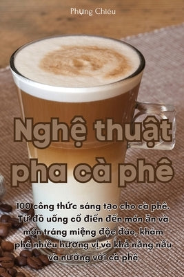Nghệ thuật pha cà phê by Phụng ChiÃªu