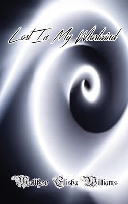 Lost In My Whirlwind by Williams, Matthew Elisha