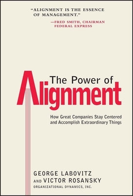 The Power of Alignment: How Great Companies Stay Centered and Accomplish Extraordinary Things by Labovitz, George