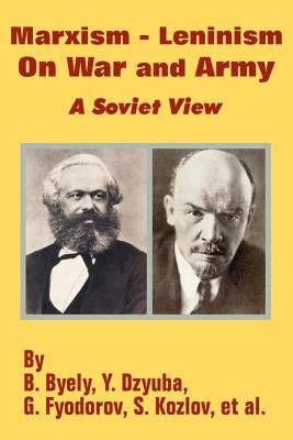 Marxism - Leninism On War and Army: A Soviet View by Byely, B.