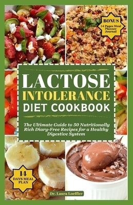 Lactose Intolerance Diet Cookbook: The Ultimate Guide to 50 Nutritionally Rich Diary-Free Recipes for a Healthy Digestive System by Loeffler, Laura