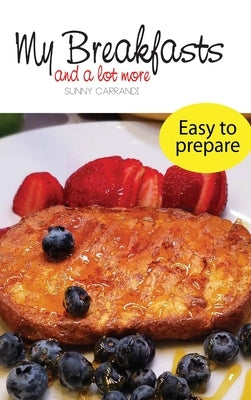 My Breakfasts: and a lot more by Carrandi, Sunny