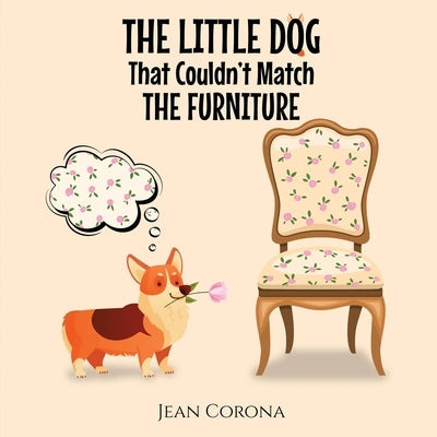 THE LITTLE DOG That Couldn't Match THE FURNITURE by Corona, Jean