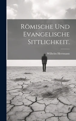 Römische und evangelische Sittlichkeit. by Herrmann, Wilhelm