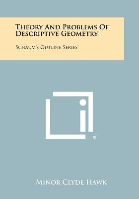Theory And Problems Of Descriptive Geometry: Schaum's Outline Series by Hawk, Minor Clyde