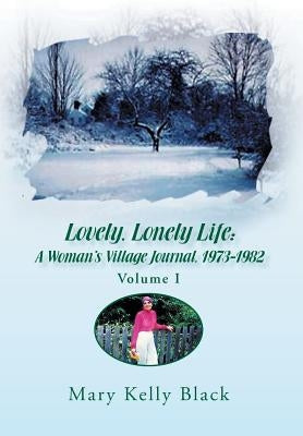 Lovely, Lonely Life: A Woman's Village Journal, 1973-1982 ( Volume I) by Black, Mary Kelly