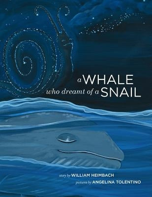 A Whale Who Dreamt of a Snail: A bedtime picture book about our dreams, and how we are connected to the other inhabitants of our world. by Tolentino, Angelina