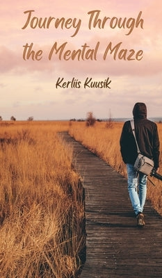 Journey Through the Mental Maze by Kuusik, Kerliis