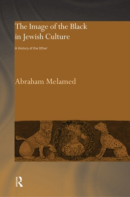 The Image of the Black in Jewish Culture: A History of the Other by Melamed, Abraham