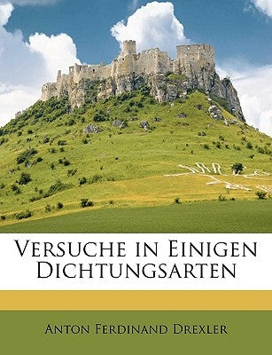 Versuche in einigen Dichtungsarten by Drexler, Anton Ferdinand