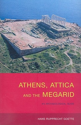 Athens, Attica and the Megarid: An Archaeological Guide by Goette, Hans Rupprecht