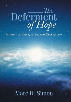 The Deferment of Hope: A Story of Exile, Faith, and Redemption by Simon, Marc D.