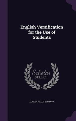 English Versification for the Use of Students by Parsons, James Challis